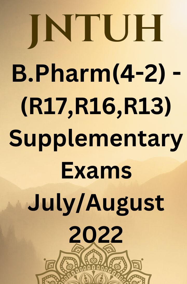 JNTUH READMITTED STUDENTS B.PHARM (4-2) – (R17, R16, R13) REGULATION SUPPLEMENTARY EXAMINATIONS JULY/AUGUST-2022